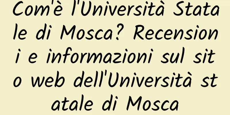 Com'è l'Università Statale di Mosca? Recensioni e informazioni sul sito web dell'Università statale di Mosca
