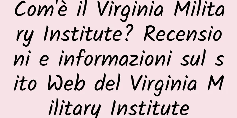 Com'è il Virginia Military Institute? Recensioni e informazioni sul sito Web del Virginia Military Institute