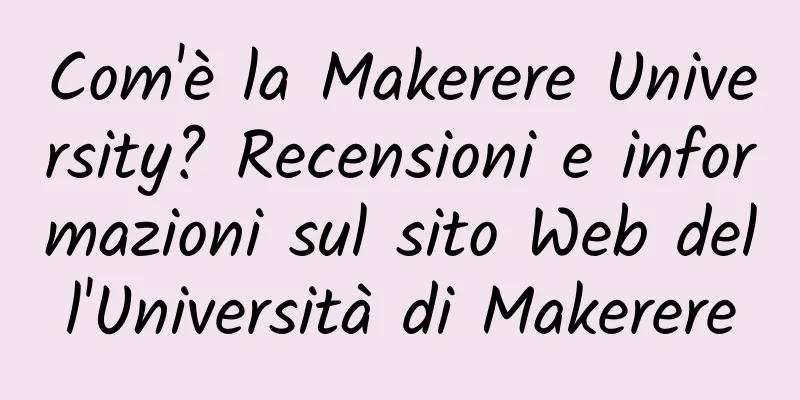 Com'è la Makerere University? Recensioni e informazioni sul sito Web dell'Università di Makerere