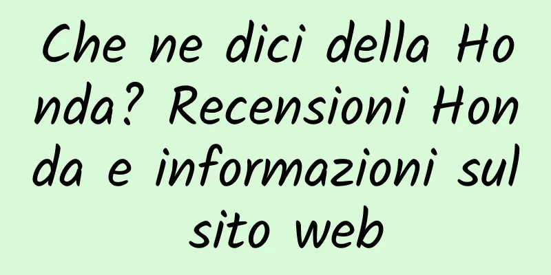 Che ne dici della Honda? Recensioni Honda e informazioni sul sito web