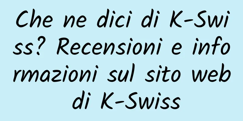 Che ne dici di K-Swiss? Recensioni e informazioni sul sito web di K-Swiss
