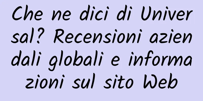 Che ne dici di Universal? Recensioni aziendali globali e informazioni sul sito Web