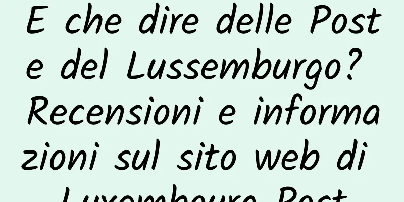 E che dire delle Poste del Lussemburgo? Recensioni e informazioni sul sito web di Luxembourg Post