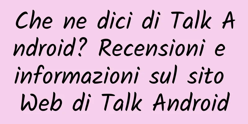 Che ne dici di Talk Android? Recensioni e informazioni sul sito Web di Talk Android