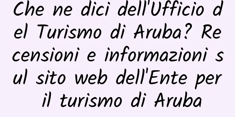 Che ne dici dell'Ufficio del Turismo di Aruba? Recensioni e informazioni sul sito web dell'Ente per il turismo di Aruba