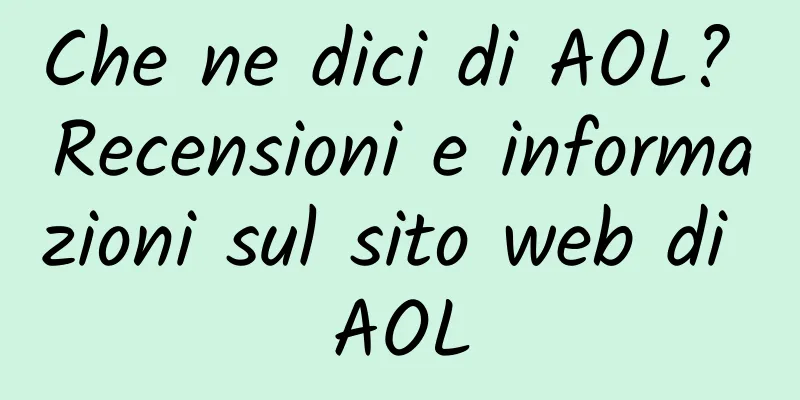Che ne dici di AOL? Recensioni e informazioni sul sito web di AOL