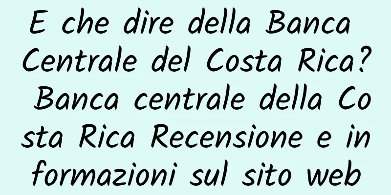 E che dire della Banca Centrale del Costa Rica? Banca centrale della Costa Rica Recensione e informazioni sul sito web