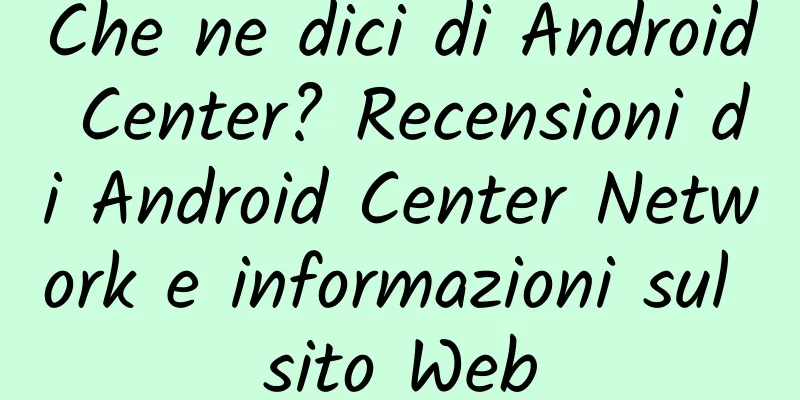 Che ne dici di Android Center? Recensioni di Android Center Network e informazioni sul sito Web