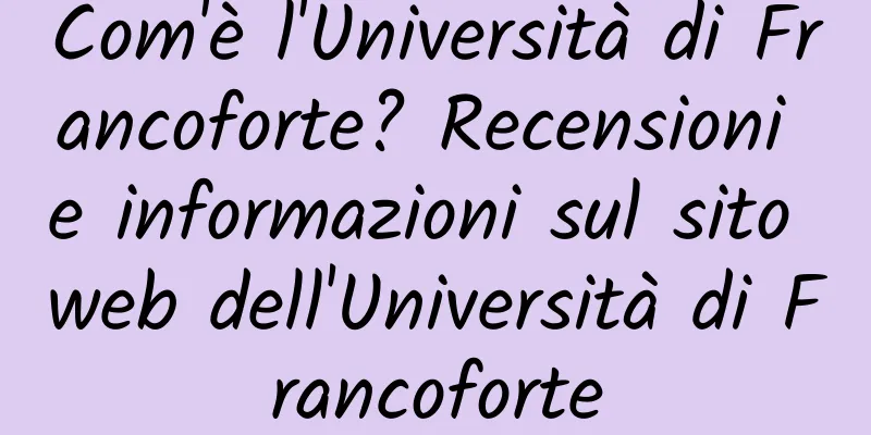 Com'è l'Università di Francoforte? Recensioni e informazioni sul sito web dell'Università di Francoforte