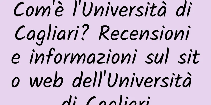 Com'è l'Università di Cagliari? Recensioni e informazioni sul sito web dell'Università di Cagliari