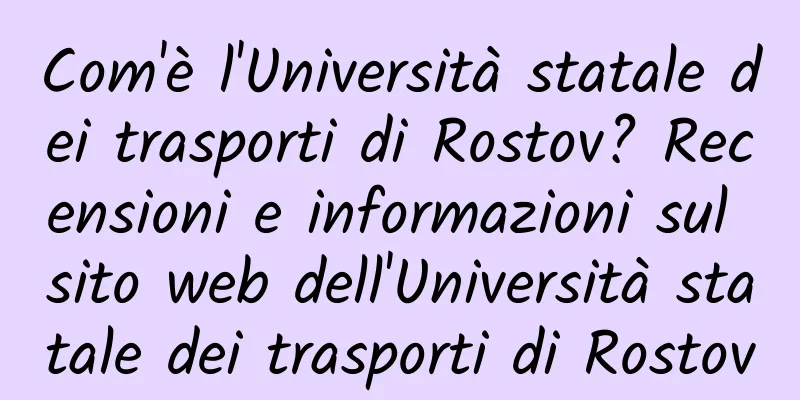 Com'è l'Università statale dei trasporti di Rostov? Recensioni e informazioni sul sito web dell'Università statale dei trasporti di Rostov