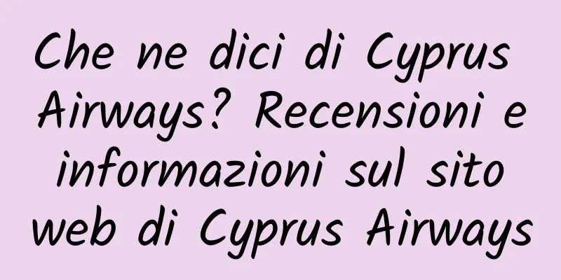 Che ne dici di Cyprus Airways? Recensioni e informazioni sul sito web di Cyprus Airways