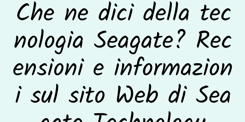 Che ne dici della tecnologia Seagate? Recensioni e informazioni sul sito Web di Seagate Technology