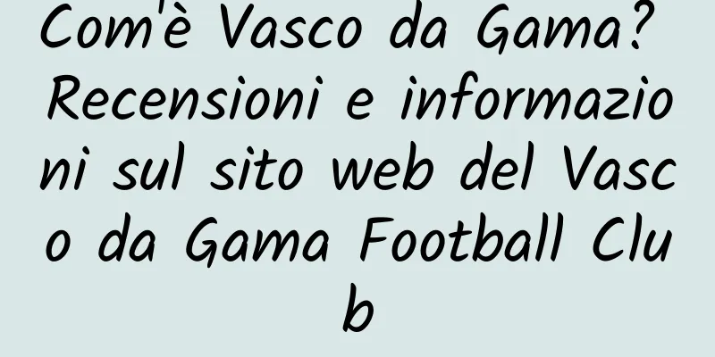 Com'è Vasco da Gama? Recensioni e informazioni sul sito web del Vasco da Gama Football Club