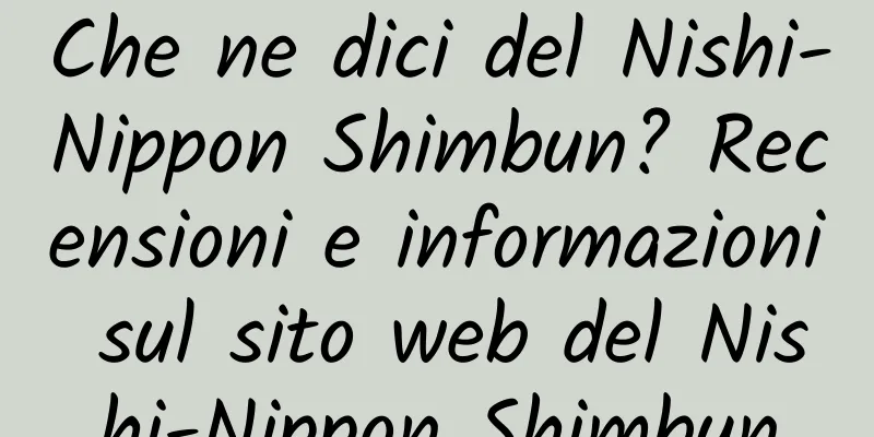 Che ne dici del Nishi-Nippon Shimbun? Recensioni e informazioni sul sito web del Nishi-Nippon Shimbun