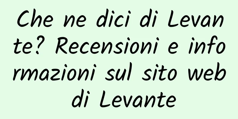 Che ne dici di Levante? Recensioni e informazioni sul sito web di Levante