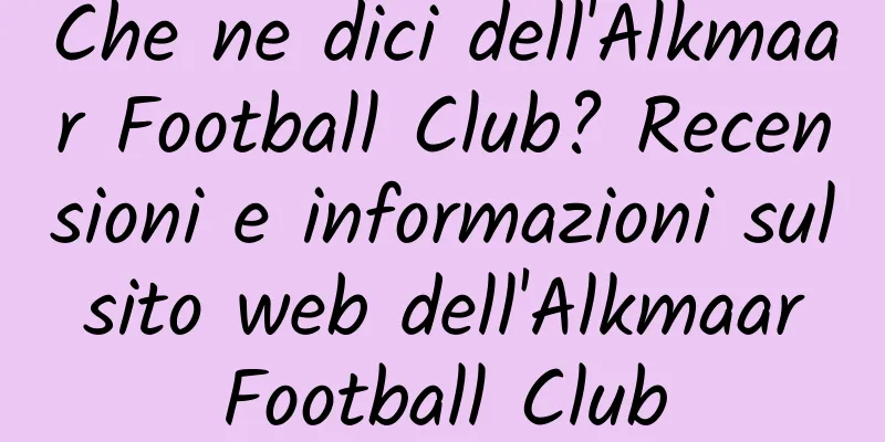 Che ne dici dell'Alkmaar Football Club? Recensioni e informazioni sul sito web dell'Alkmaar Football Club