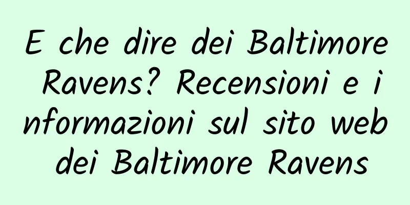 E che dire dei Baltimore Ravens? Recensioni e informazioni sul sito web dei Baltimore Ravens