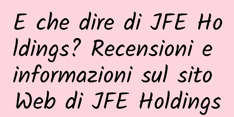 E che dire di JFE Holdings? Recensioni e informazioni sul sito Web di JFE Holdings