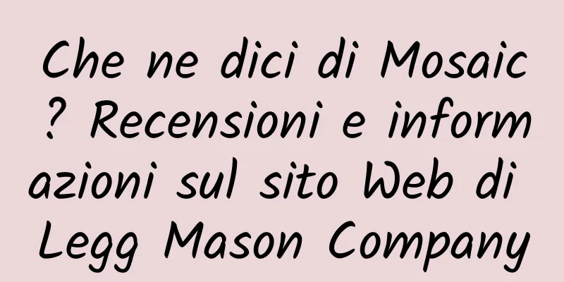 Che ne dici di Mosaic? Recensioni e informazioni sul sito Web di Legg Mason Company
