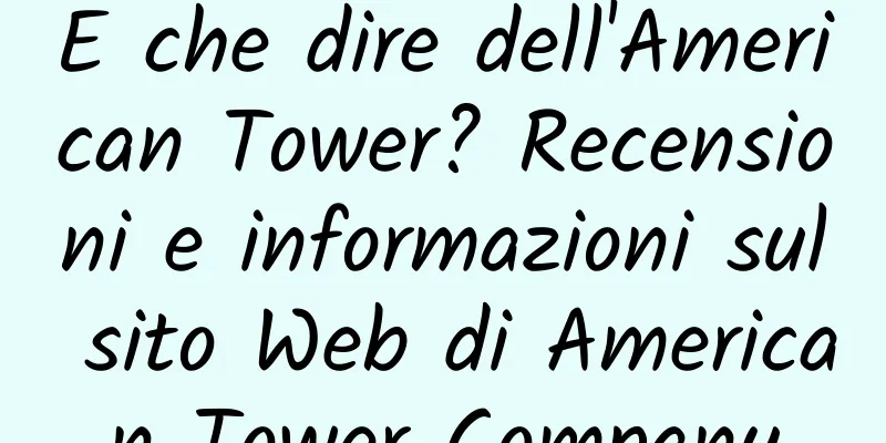 E che dire dell'American Tower? Recensioni e informazioni sul sito Web di American Tower Company