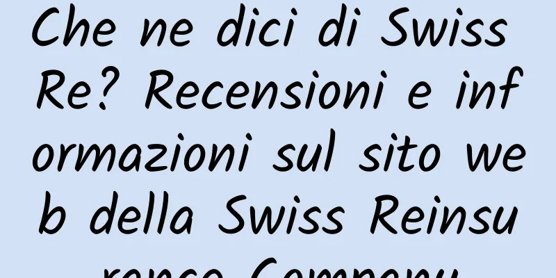 Che ne dici di Swiss Re? Recensioni e informazioni sul sito web della Swiss Reinsurance Company