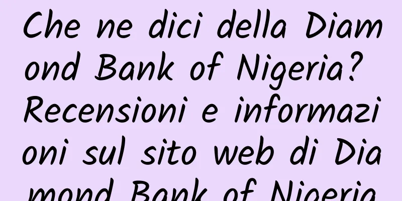 Che ne dici della Diamond Bank of Nigeria? Recensioni e informazioni sul sito web di Diamond Bank of Nigeria