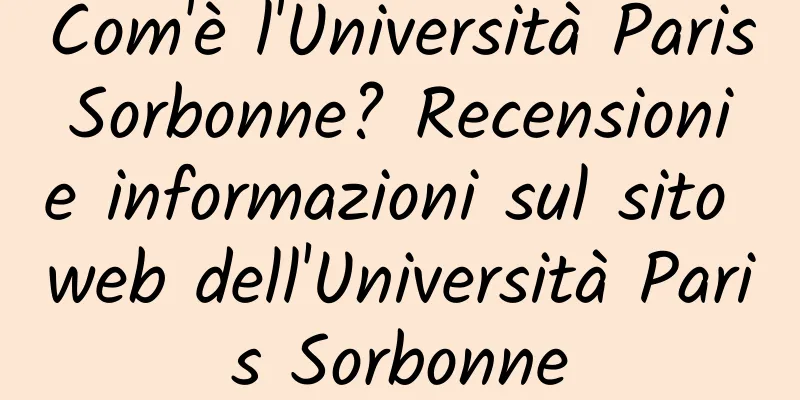 Com'è l'Università Paris Sorbonne? Recensioni e informazioni sul sito web dell'Università Paris Sorbonne