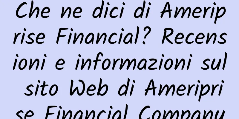 Che ne dici di Ameriprise Financial? Recensioni e informazioni sul sito Web di Ameriprise Financial Company