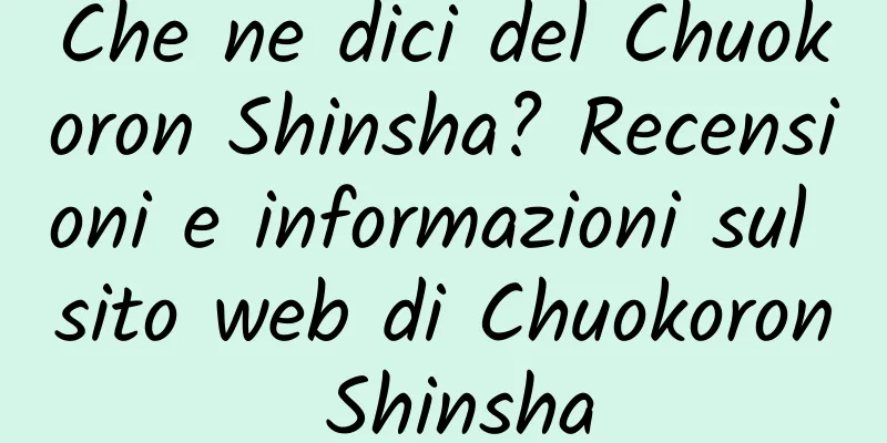 Che ne dici del Chuokoron Shinsha? Recensioni e informazioni sul sito web di Chuokoron Shinsha