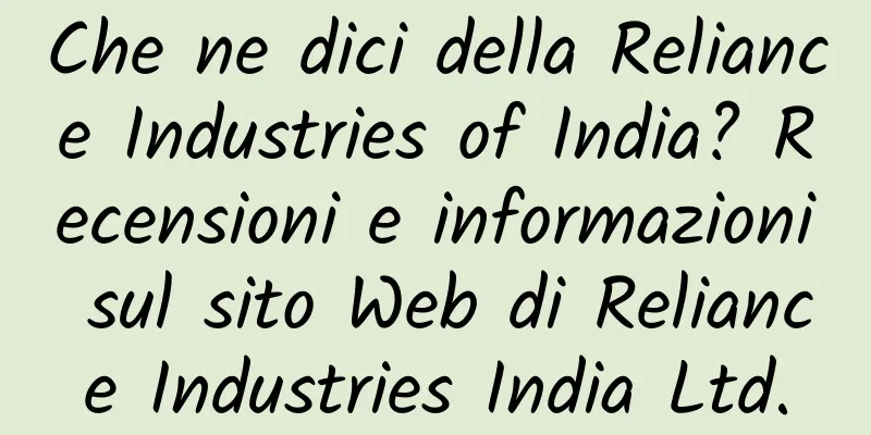 Che ne dici della Reliance Industries of India? Recensioni e informazioni sul sito Web di Reliance Industries India Ltd.