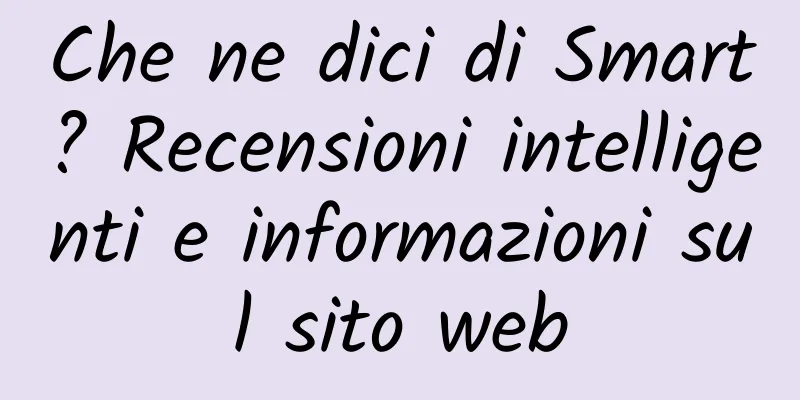 Che ne dici di Smart? Recensioni intelligenti e informazioni sul sito web