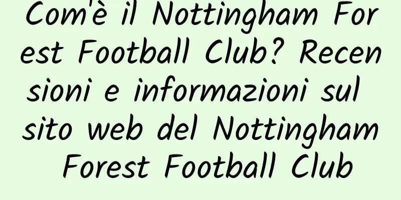 Com'è il Nottingham Forest Football Club? Recensioni e informazioni sul sito web del Nottingham Forest Football Club