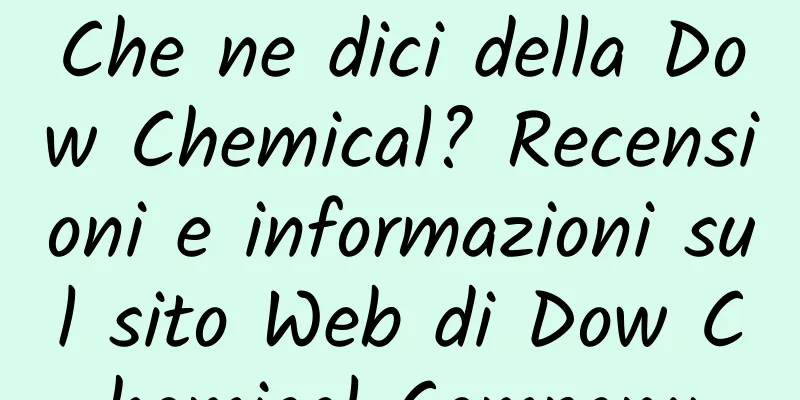 Che ne dici della Dow Chemical? Recensioni e informazioni sul sito Web di Dow Chemical Company