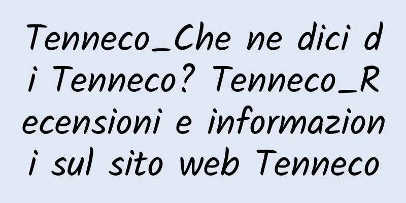 Tenneco_Che ne dici di Tenneco? Tenneco_Recensioni e informazioni sul sito web Tenneco