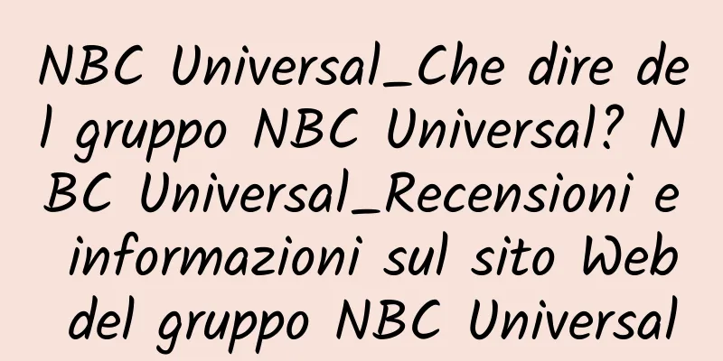 NBC Universal_Che dire del gruppo NBC Universal? NBC Universal_Recensioni e informazioni sul sito Web del gruppo NBC Universal