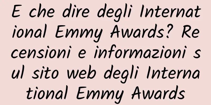E che dire degli International Emmy Awards? Recensioni e informazioni sul sito web degli International Emmy Awards