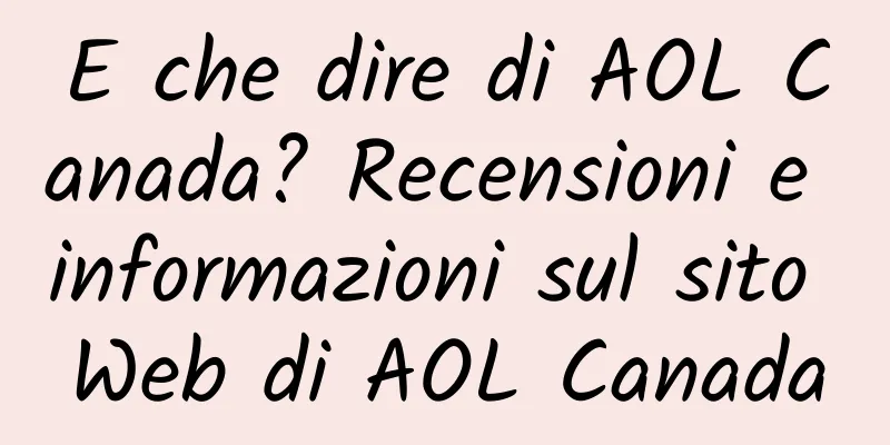 E che dire di AOL Canada? Recensioni e informazioni sul sito Web di AOL Canada