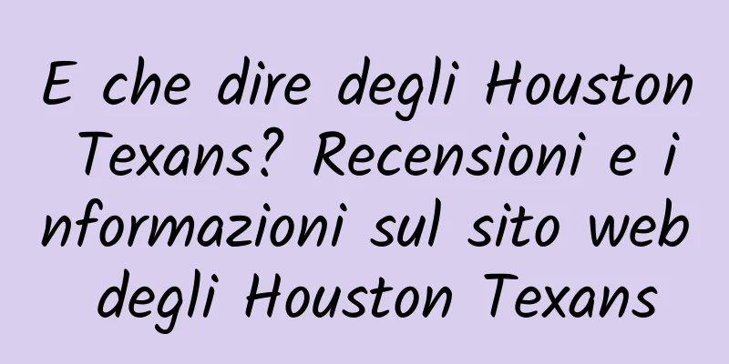 E che dire degli Houston Texans? Recensioni e informazioni sul sito web degli Houston Texans