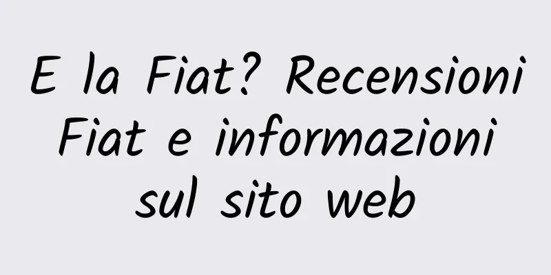E la Fiat? Recensioni Fiat e informazioni sul sito web