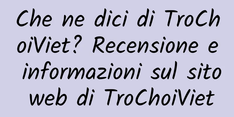 Che ne dici di TroChoiViet? Recensione e informazioni sul sito web di TroChoiViet