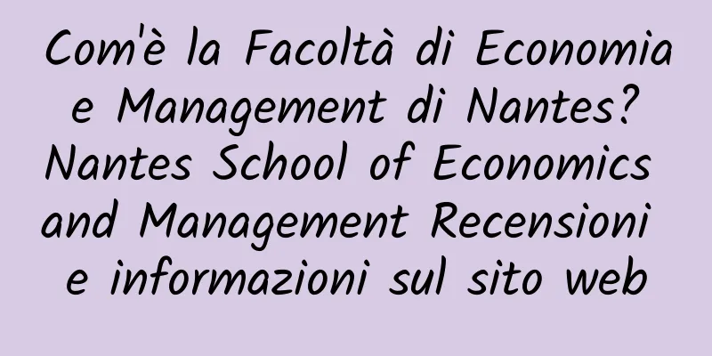 Com'è la Facoltà di Economia e Management di Nantes? Nantes School of Economics and Management Recensioni e informazioni sul sito web