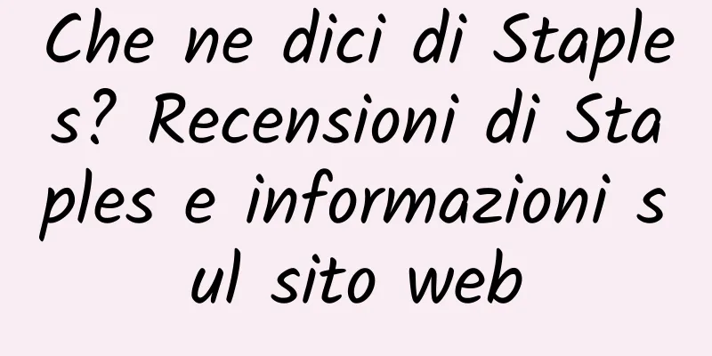 Che ne dici di Staples? Recensioni di Staples e informazioni sul sito web