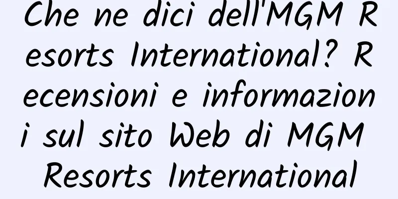 Che ne dici dell'MGM Resorts International? Recensioni e informazioni sul sito Web di MGM Resorts International