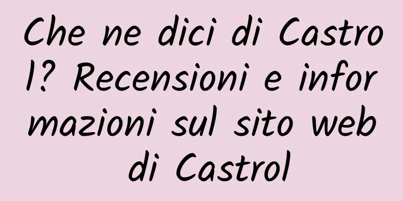 Che ne dici di Castrol? Recensioni e informazioni sul sito web di Castrol