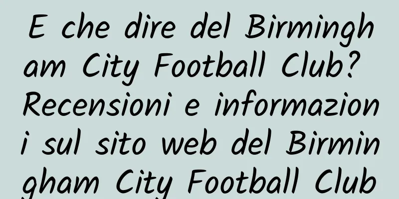 E che dire del Birmingham City Football Club? Recensioni e informazioni sul sito web del Birmingham City Football Club