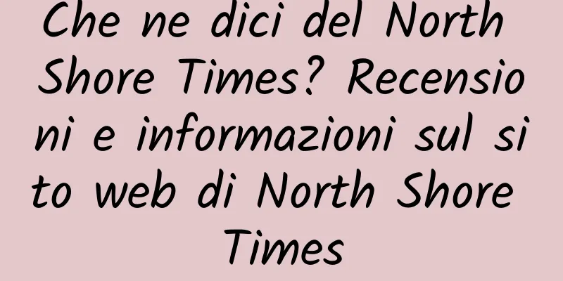 Che ne dici del North Shore Times? Recensioni e informazioni sul sito web di North Shore Times