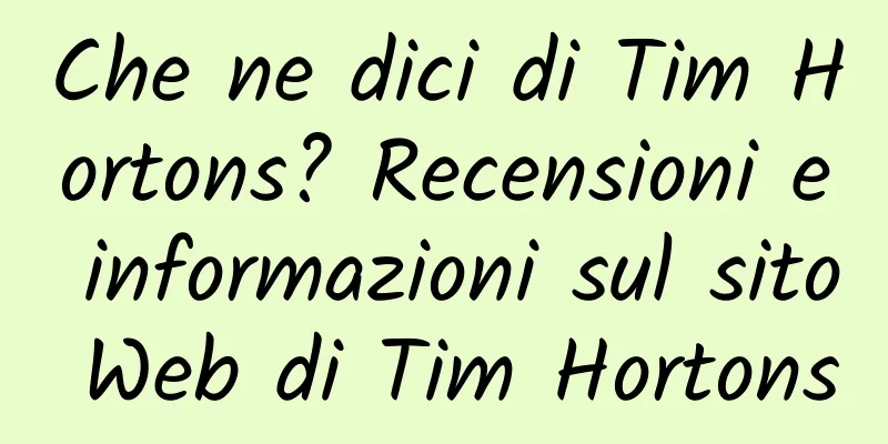 Che ne dici di Tim Hortons? Recensioni e informazioni sul sito Web di Tim Hortons