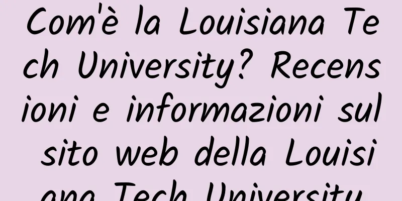 Com'è la Louisiana Tech University? Recensioni e informazioni sul sito web della Louisiana Tech University
