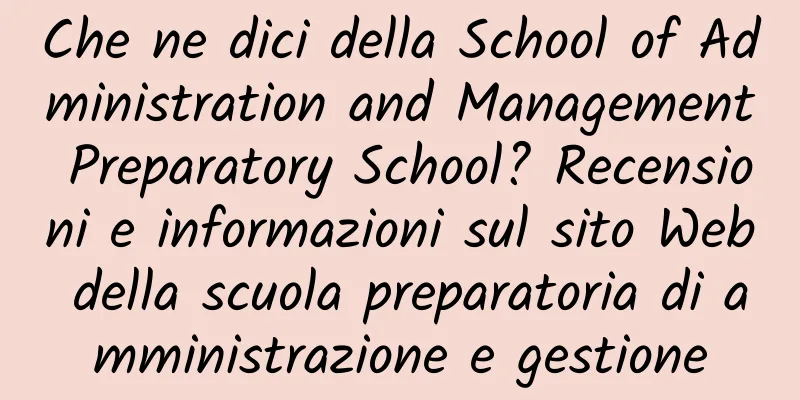 Che ne dici della School of Administration and Management Preparatory School? Recensioni e informazioni sul sito Web della scuola preparatoria di amministrazione e gestione